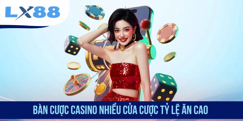 Bàn cược Casino nhiều cửa cược tỷ lệ ăn cao