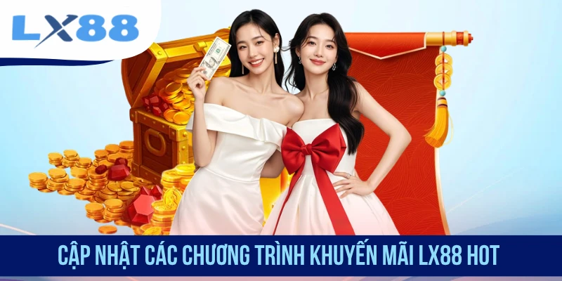 Cập nhật các chương trình khuyến mãi LX88 hot