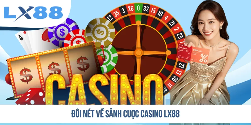 Đôi nét về sảnh cược casino LX88