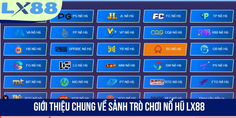 Giới thiệu chung về sảnh trò chơi nổ hũ LX88