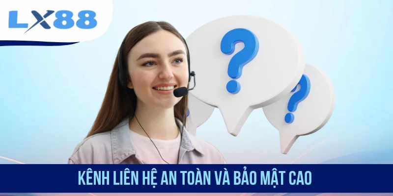 Kênh liên hệ an toàn và bảo mật cao