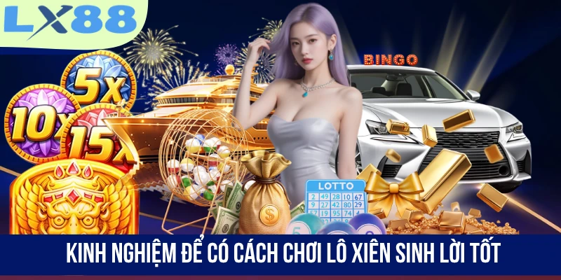 Kinh nghiệm để có cách chơi lô xiên sinh lời tốt