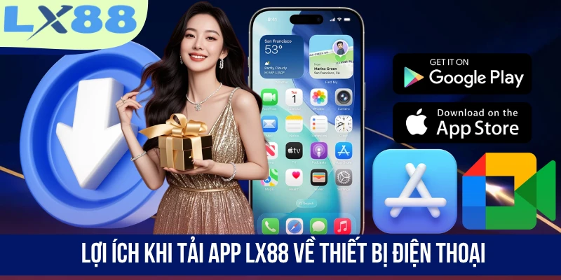 Lợi ích khi tải app LX88 về thiết bị điện thoại