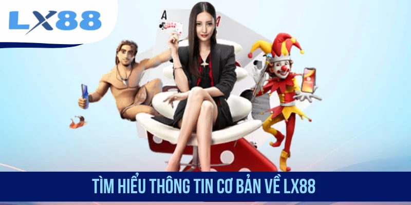 Tìm hiểu thông tin cơ bản về LX88