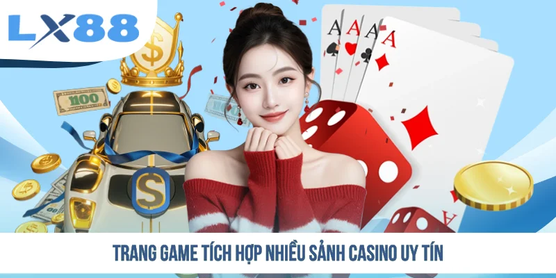 Trang game tích hợp nhiều sảnh casino uy tín