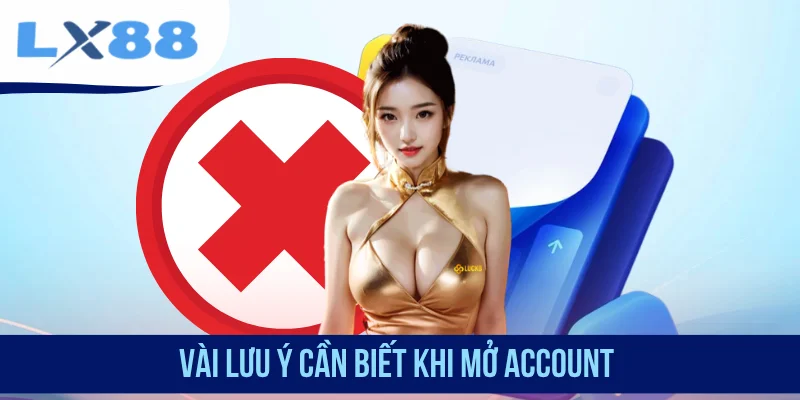 Vài lưu ý cần biết khi mở account
